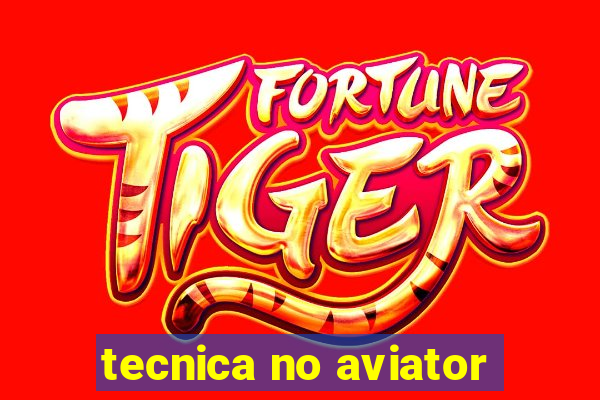 tecnica no aviator